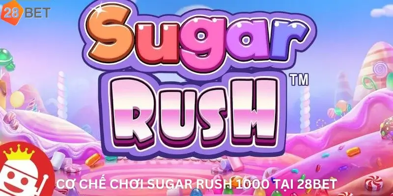 Cơ chế chơi Sugar Rush 1000 tại 28Bet