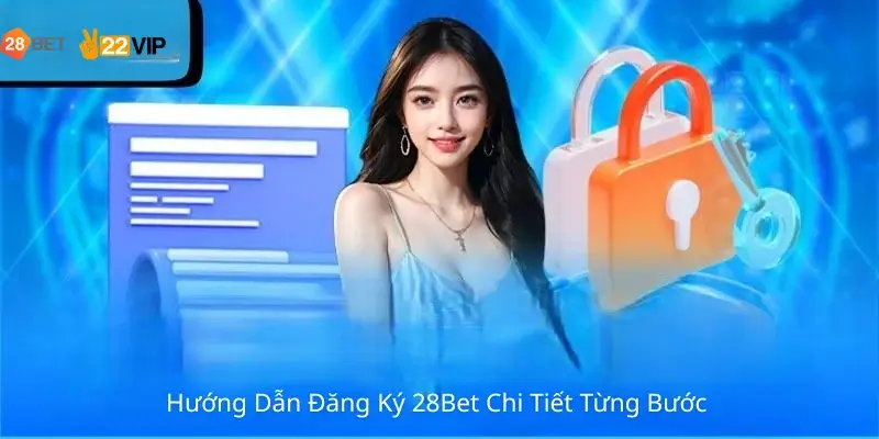 Hướng Dẫn Đăng Ký 28Bet Chi Tiết Từng Bước